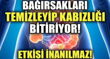 Bağırsakları Temizleyip Kabızlığı Ortadan Kaldırıyor! Bakım