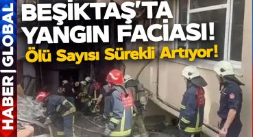 İstanbul Beşiktaş’ta Yangın Faciası! Ölü Sayısı Her Dakika Artıyor!