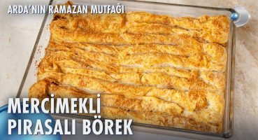 Mercimekli Pırasalı Börek Nasıl Yapılır? | Arda’nın Ramazan Mutfağı 166. Bölüm