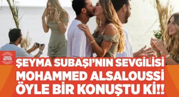 Şeyma Subaşı’nın Sevgilisi Mohammed Alsaloussi Sessizliğini Bozdu!! İddialar Karşısında Ne Dedi? Magazin Haberleri