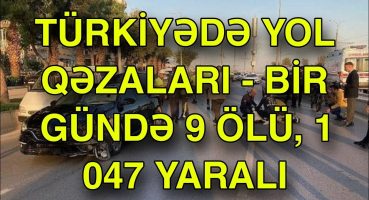Türkiyədə yol qəzaları – bir gündə 9 ölü, 1 047 yaralı Fragman İzle