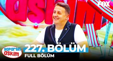 Yaparsın Aşkım 227. Bölüm