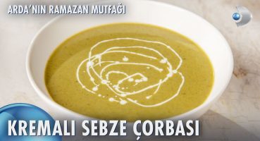 Kremalı Sebze Çorbası Nasıl Yapılır? | Arda’nın Ramazan Mutfağı 163. Bölüm