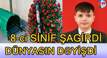 AZƏRBAYCANDA  8 ci sinif şagirdi vəfat edib   FOTO Fragman İzle