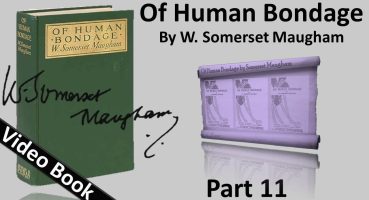 Part 11 – Of Human Bondage Audiobook by W. Somerset Maugham (Chs 114-122)