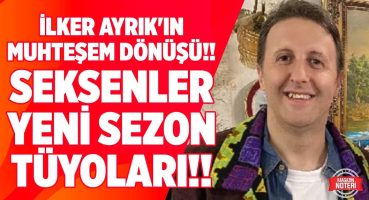 İlker Ayrık’tan Muhteşem Dönüş!! Seksenler Yeni Sezon Tüyoları!! Magazin Noteri’ne Özel Magazin Haberleri