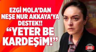 Ezgi Mola Sosyal Medyadan Ateş Püskürdü! Davası Devam Eden Ünlü Oyuncu Neşe Nur Akkaya’ya Destek!! Magazin Haberleri