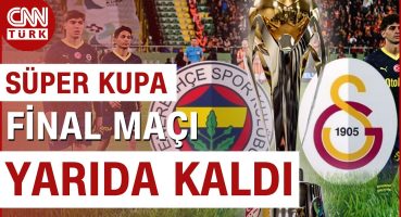 Fenerbahçe Sahadan Çekildi: Galatasaray-Fenerbahçe Süper Kupa Maçı Yarıda Kaldı #Haber