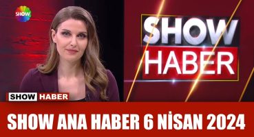 Show Ana Haber 6 Nisan 2024