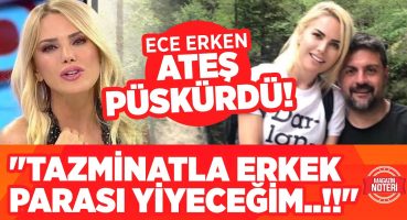 Ece Erken Ateş Püskürdü!! “ALACAĞIM TAZMİNATLA ERKEK PARASI YİYECEĞİM..!!” | Magazin Noteri Magazin Haberleri