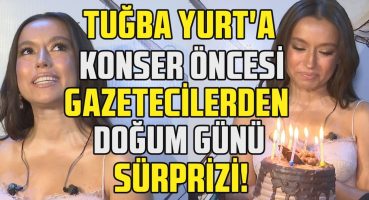 Tuğba Yurt’a konser öncesi gazetecilerden doğum günü sürprizi! | Sevgilisi hakkında neler söyledi? Magazin Haberi