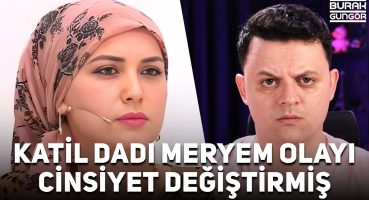 Cinsiyet Değiştiren Katil – Dadı Meryem (Esra Erol’daki Olay)