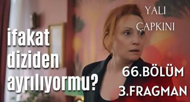 Tahlil – Yalı Çapkını 66. bölüm 3. fragman / İfakat diziden ayrılıyor mu? Fragman izle