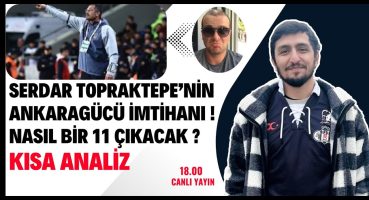 Serdar Topraktepe’nin Ankaragücü İmtihanı ! Nasıl Bir 11 Çıkacak ? [Kısa Analiz] #Beşiktaş