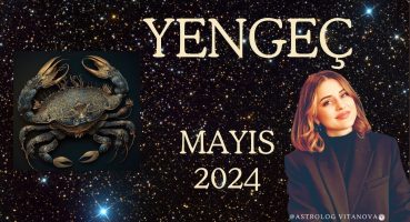 İLERİ ÖNEMLİ BİR ADIM / YENGEÇ burcu / MAYIS 2024 / Astrolog VitaNova