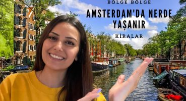 Amsterdam’da hangi bölgede yaşanır | Kiralar nasıl?  | Muhitler Hakkında Bilgiler