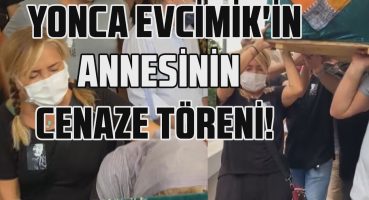 YONCA EVCİMİK’İN ANNESİ KADRİYE EVCİMİK SON YOLCULUĞUNA UĞURLANDI! Magazin Haberi