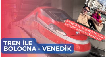 İtalya Tren Yolculuğu Hakkında Bilinmesi Gerekenler (Bologna – Venedik Tren Yolculuğu Tüm Detayları)