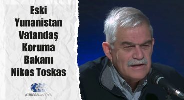 Eski Yunanistan Vatandaş Koruma Bakanı Nikos Toskas Türkiye Hakkında Konuşuyor