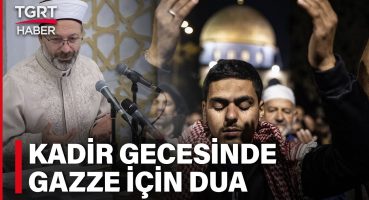 Erbaş Gazze İçin Dua İstedi: Dünyayı Zulmü Durdurmaya Davet Edelim – TGRT Haber