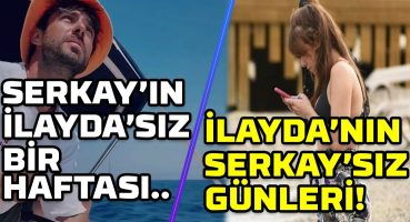 SERKAY TÜTÜNCÜ’NÜN SEVGİLİSİ İLAYDA ALİŞAN’SIZ BİR HAFTALIK TATİLİ | İLAYDA’NIN SERKAY’SIZ GÜNLERİ Magazin Haberi