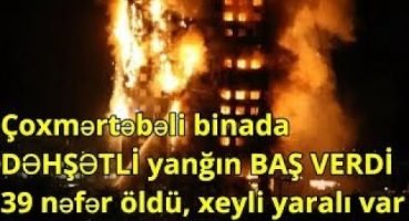 Çoxmərtəbəli binada DƏHŞƏTLİ yanğın BAŞ VERDİ   39 nəfər öldü, xeyli yaralı var Fragman İzle