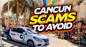 Top 10 Cancun Scams to Avoid Don’t Get Fooled