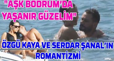 ÖZGÜ KAYA VE SERDAR ŞANAL’IN BODRUM TATİLİ | GİZEM GÜNEŞ, ÇİĞDEM BATUR ve PELİN ÖZTEKİN BODRUM’DA Magazin Haberi