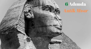 Mısır Uygarlığı Hakkında Bilmedikleriniz!! – 6 Adımda