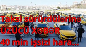 Taksi sürürdülərinə ÜZÜCÜ XƏBƏR 40 min işsizi hara… Fragman İzle