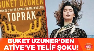 Atiye Dizisi’ne Şok! | İlk Kez Böyle Bir Dava Görülecek! | Buket Uzuner Diziye Neden Dava Açtı? Magazin Haberleri