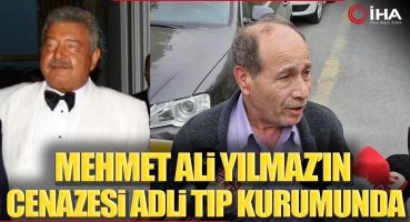 Mehmet Ali Yılmaz’ın Cenazesi Adli Tıp Kurumuna Gönderildi