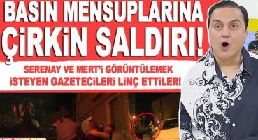 Serenay Sarıkaya ile Mert Demir’ni korumaları gazetecilere saldırdı!