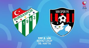 TFF 2. Lig Beyaz Grup | Bursaspor – ACNTurk Sigorta Van Spor FK