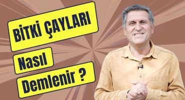 BİTKİ ÇAYI  ÇAYLARI NASIL DEMLENİR NASIL HAZIRLANIR NASIL YAPILIR TARİFİ