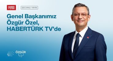 CHP GENEL BAŞKANI ÖZGÜR ÖZEL – HABERTÜRK TV YAYINI 08/05/2024