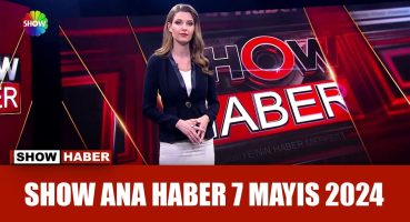 Show Ana Haber 7 Mayıs 2024