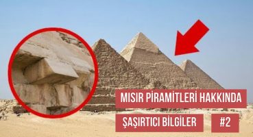 Mısır Piramitleri Hakkında Sıradışı ilginç Bilgiler Bölüm #2