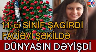 11 ci sinif şagirdi faciəli şəkildə öldü Fragman İzle