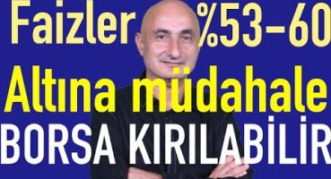 Mevduat faizleri kaçta? | Altın neden yükseldi? | Borsa kırılabilir