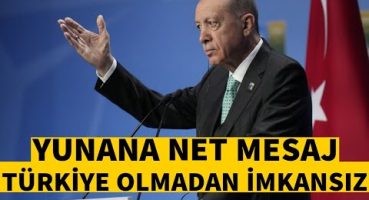 Cumhurbaşkanı Erdoğan’dan Yunanistan’a mesaj Türkiye olmadan başarılı olmak güç!