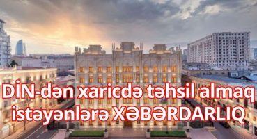 DİN-dən xaricdə təhsil almaq istəyənlərə XƏBƏRDARLIQ Fragman İzle