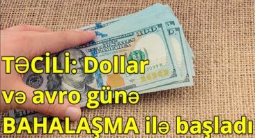 TƏCİLİ Dollar və avro günə BAHALAŞMA ilə başladı Fragman İzle