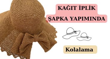 HASIR ŞAPKALARDA KOLALAMA NASIL YAPILIR?