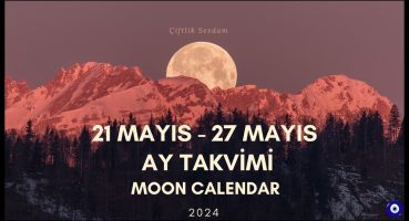 AY TAKVİMİNE GÖRE EKİM, DİKİM, BAHÇE İŞLERİ 21 MAYIS-27 MAYIS 2024 MOON CALENDAR Bakım