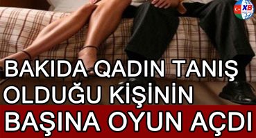 Bakıda qadın tanış olduğu kişini otelə aparıb başına oyun açdı Fragman İzle