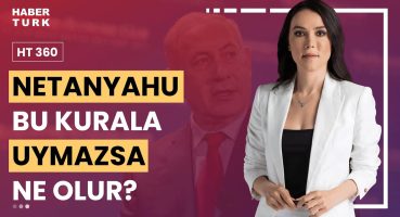 Adalet Divanı kararı ile Netanyahu için tutuklama çıkar mı? | HT 360 – 24 Mayıs 2024