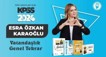 11) KPSS 2024 VATANDAŞLIK GENEL TEKRAR – İDARE HUKUKU – Esra Özkan Karaoğlu