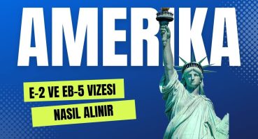 Amerika E-2 vizesi ve EB-5 vizesi hakkında minik bilgiler