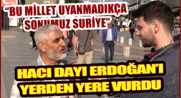 Hacı amca Erdoğan’ı yerden yere vurdu: Millet uyanmadıkça sonumuz Suriye | Sokak Röportajı